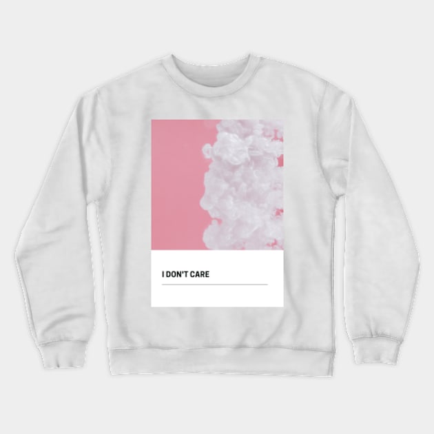 I don't care Crewneck Sweatshirt by missguiguitte